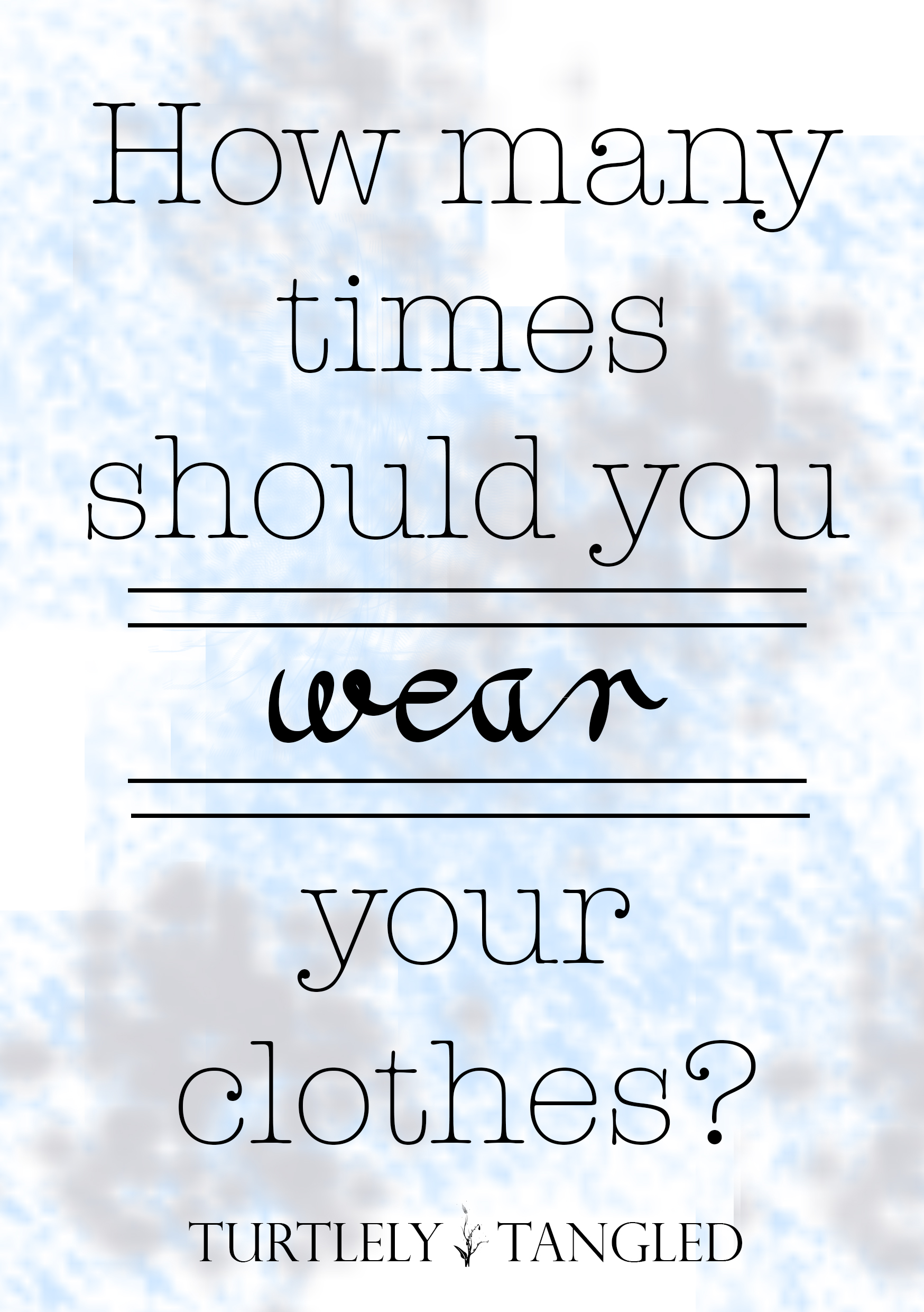 How Many Times Do We Wear Our Clothes? (Not Enough!), Sustainable Fashion  Blog